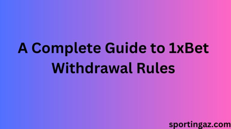 Guide to 1xBet Withdrawal Rules