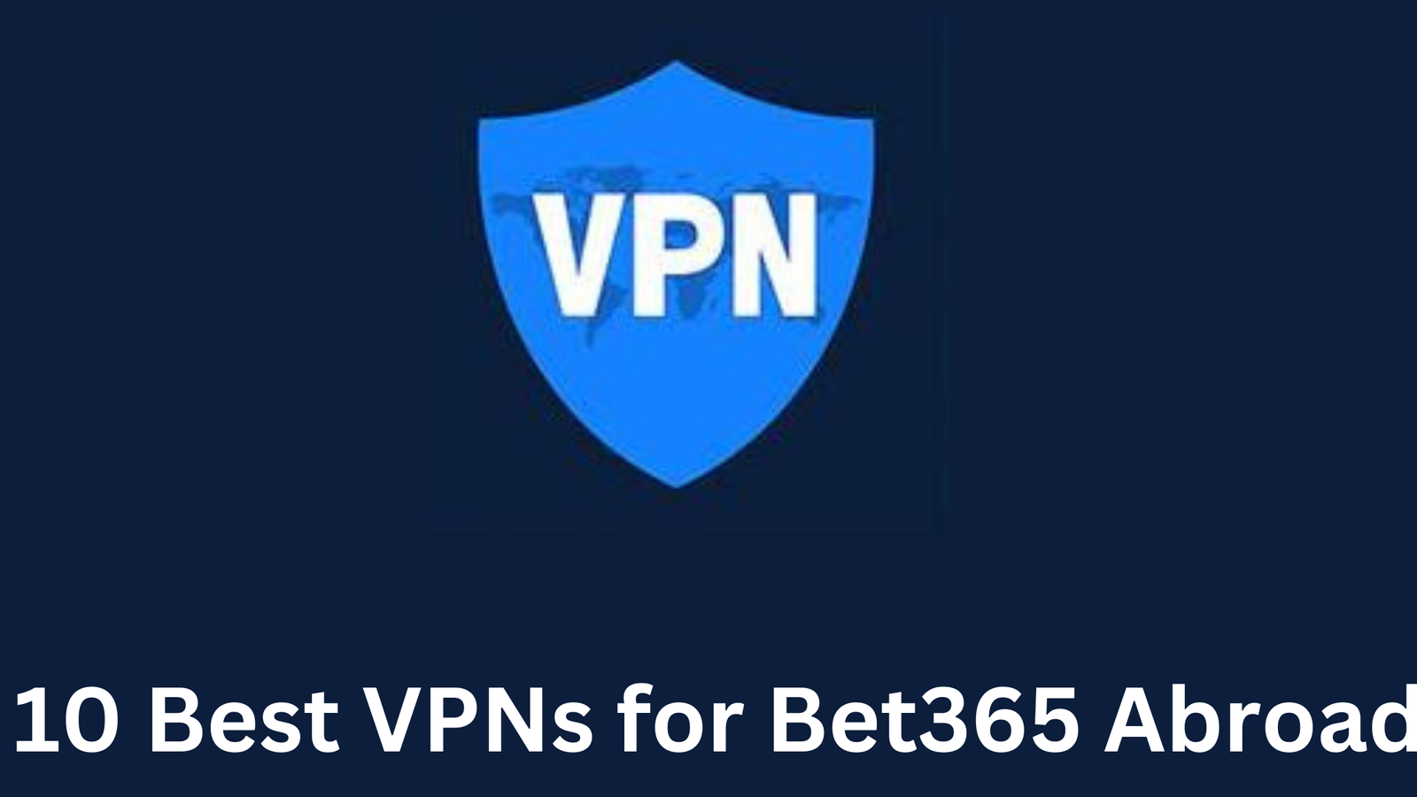 Best bet365 VPN: Learn how to play bet365 from anywhere in 2023