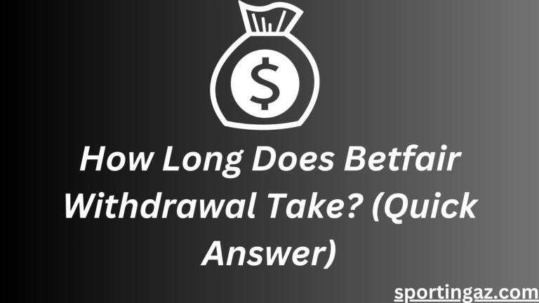 How Long Does Betfair Withdrawal Take? (Quick Answer)