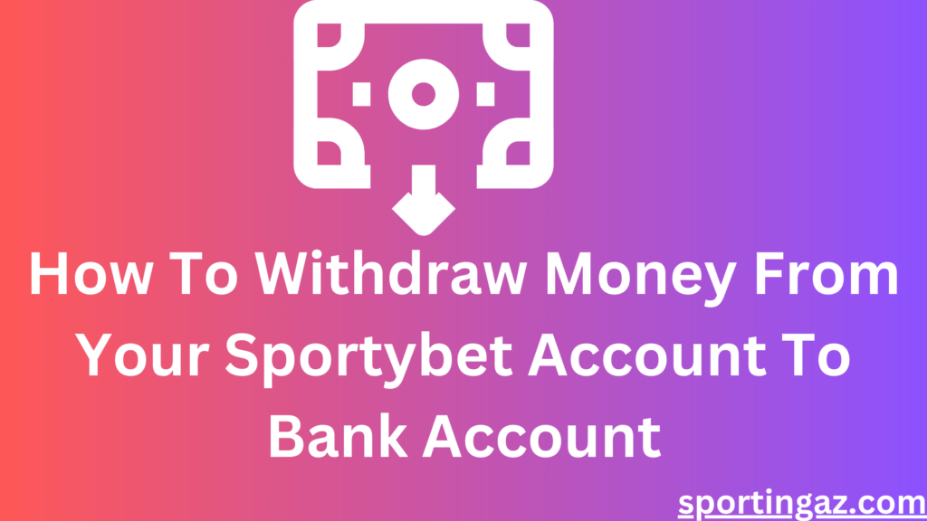 how-to-withdraw-money-from-your-sportybet-account-to-bank-account