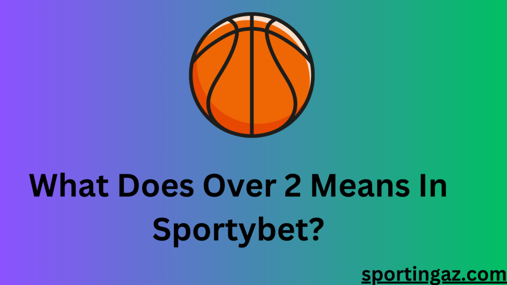 what-does-over-2-means-in-sportybet-2024-updated-guide