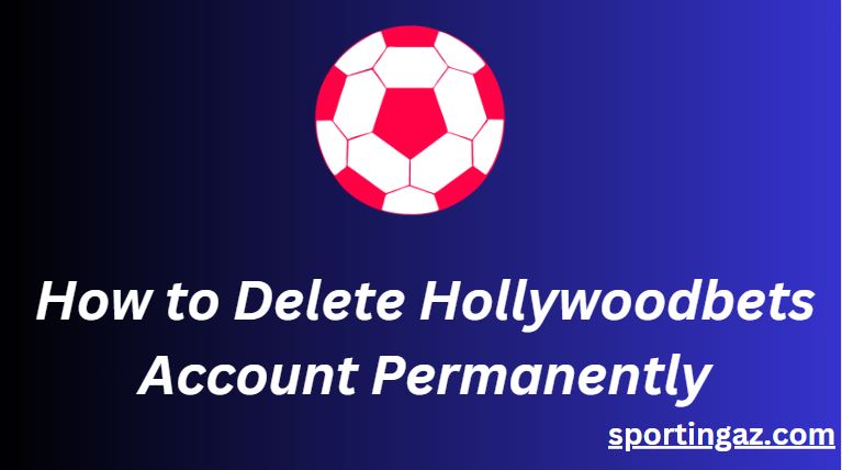 Delete Hollywoodbets Account