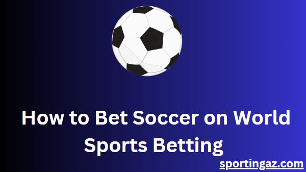 Bet Soccer on World Sports Betting