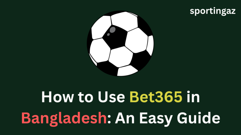 How to Use Bet365 in Bangladesh