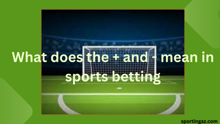 What does the + and - mean in sports betting