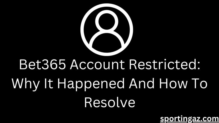 Bet365 Account Restricted: Why It Happened And How To Resolve