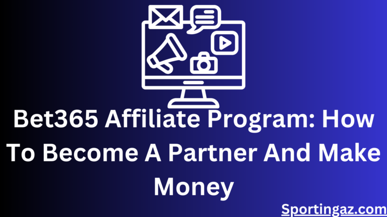 Bet365 Affiliate Program: How To Become A Partner And Make Money