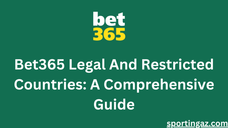 Bet365 Legal And Restricted Countries: A Comprehensive Guide