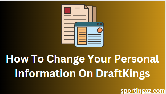 Change Your Personal Information On DraftKings