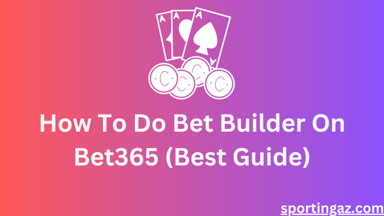 How To Do Bet Builder On Bet365 (Best Guide)