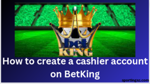 cashier account on BetKing