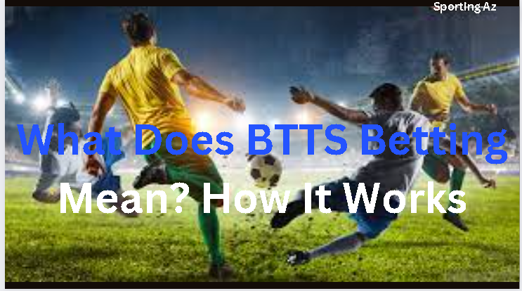 SOCCER BETTING TIPS: What Is Both Teams To Score (BTTS) Betting? A  Comprehensive Guide