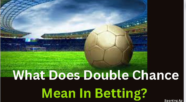 What Does Double Chance Mean In Betting? Explained