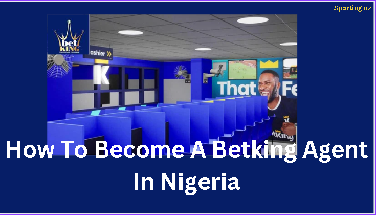 Become A Betking Agent In Nigeria