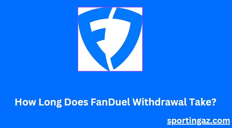 How Long Does FanDuel Withdrawal Take