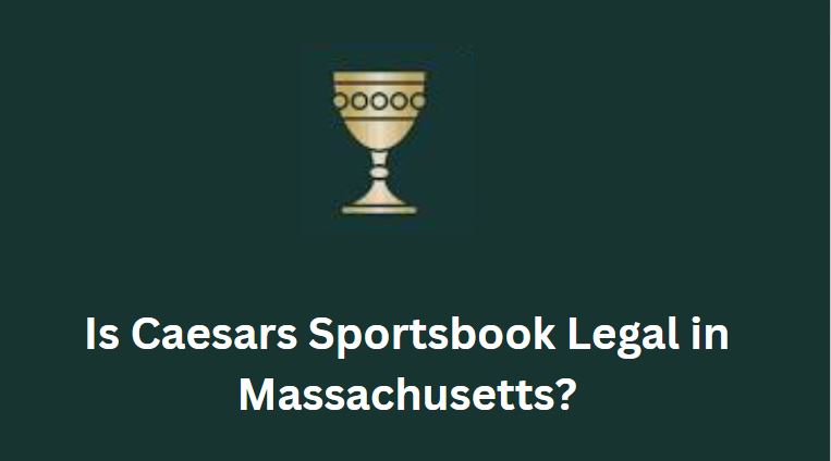 Is Caesars Sportsbook Legal in Massachusetts