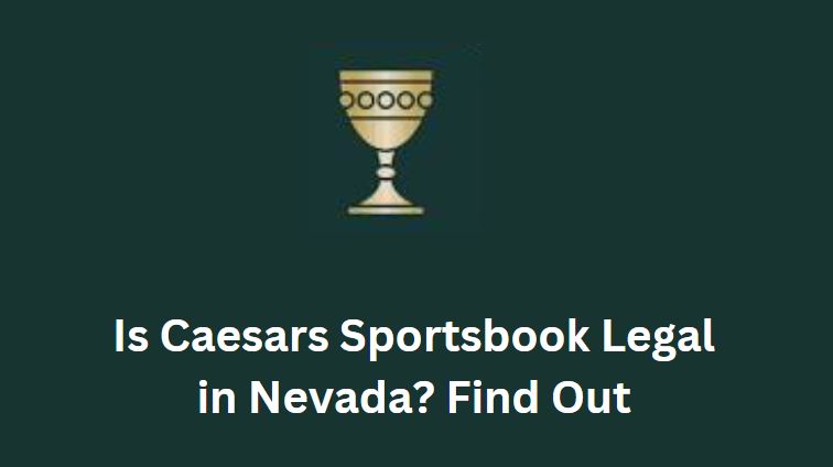 Is Caesars Sportsbook Legal in Nevada